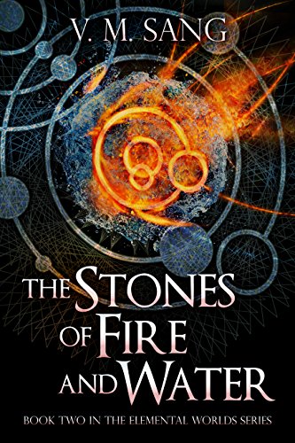 The Stones of Fire and Water (Elemental Worlds Book 2) by [V.M. Sang]