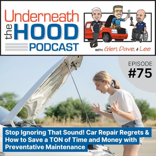 Stop Ignoring That Sound! Car Repair Regrets & How to Save a TON of Time and Money with Preventative Maintenance