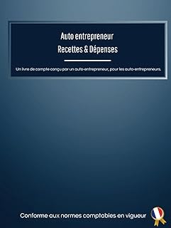 Livre de compte pour ma micro-entreprise: Con&ccedil;u par un auto-entrepreneur pour les auto-entrepreneurs | Conforme aux normes r&eacute;glementaires et comptables