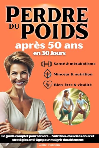 Perdre du poids après 50 ans: Le guide complet pour seniors – Nutrition, exercices doux et stratégies anti-âge pour maigrir durablement
