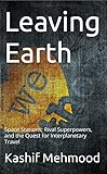 Leaving Earth: Space Stations, Rival Superpowers, and the Quest for Interplanetary Travel