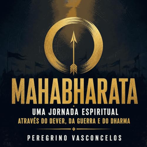 『Mahabharata: Uma jornada espiritual atrav&eacute;s do dever, da guerra e do dharma』のカバーアート