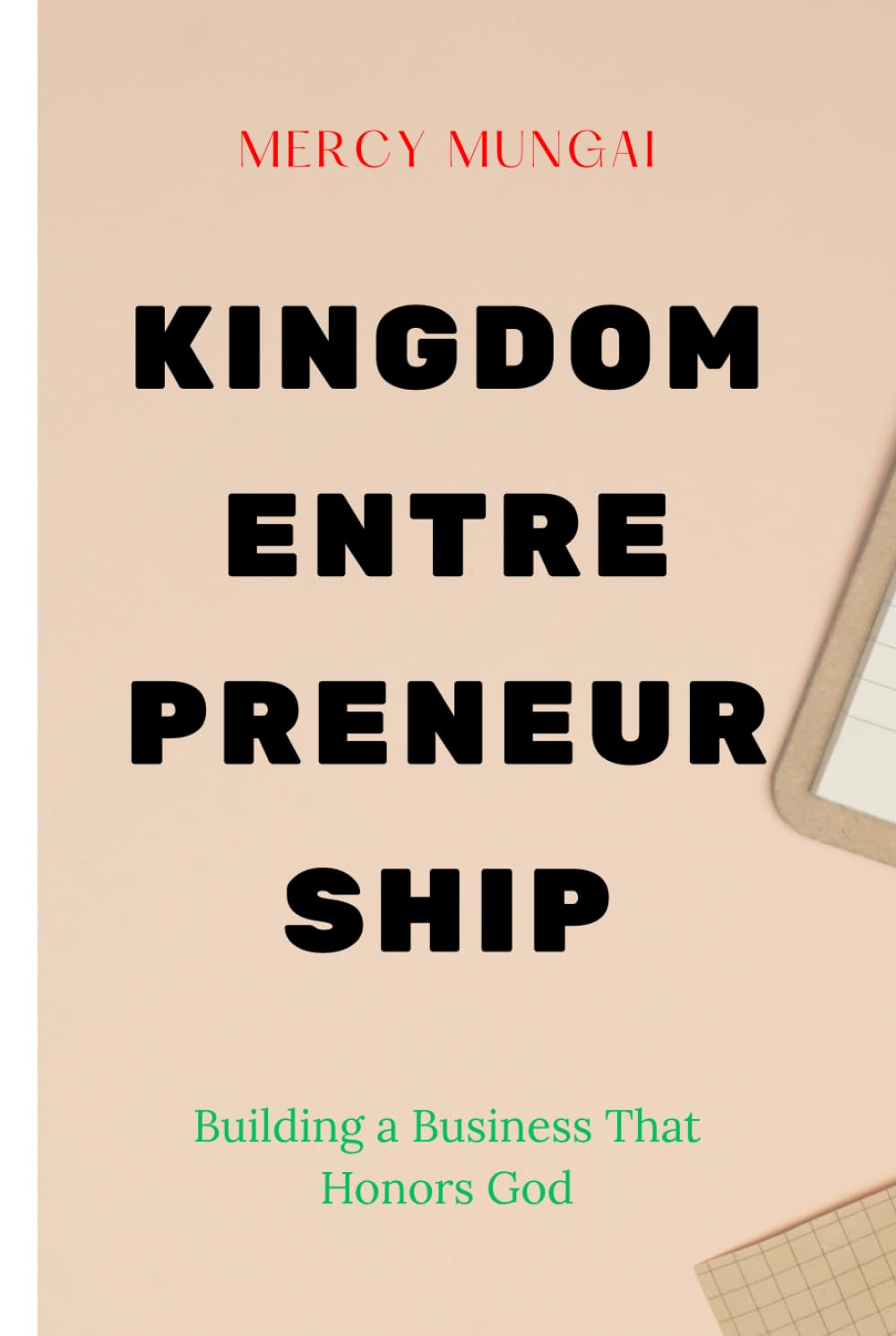 Kingdom Entrepreneurship: Building a Business That Honors God is a foundational guide for Christian entrepreneurs who desire to build with integrity, ... excellence, growth, or profitability.
