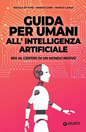 Guida per umani all'intelligenza artificiale: Noi al centro di un mondo nuovo (Italian Edition)