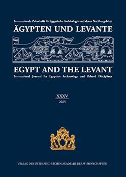 Ägypten Und Levante XXXV / Egypt and the Levant XXXV (2025): Internationale Zeitschrift Für Ägyptische Archäologie Und Deren Nachbargebiete / ... Egyptian Archaeology and Related Disciplines