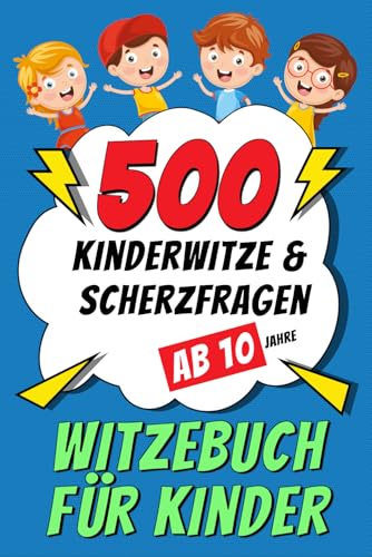Witzebuch für Kinder ab 10 Jahre: 500 Kinderwitze & Scherzfragen -...