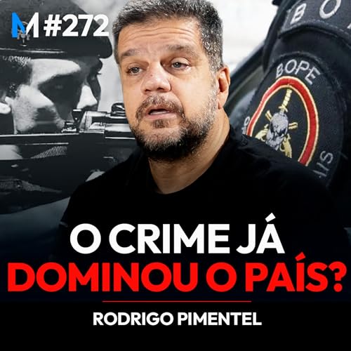 #272 | O CRIME JÁ DOMINOU O BRASIL? A VERDADE QUE NINGUÉM TE CONTA (Com Rodrigo Pimentel) Podcast Por capa