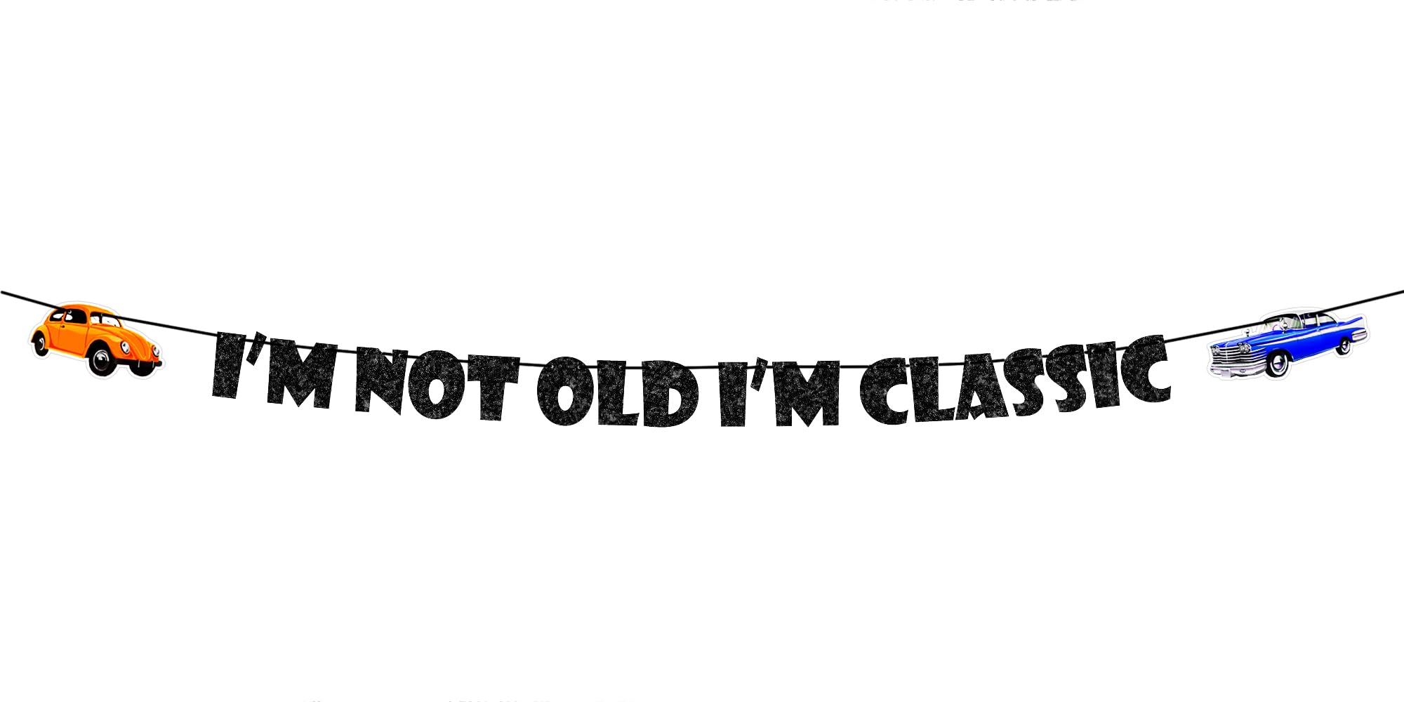 I'm Not Old I'm Classic Banner Funny 30th/40th/50th/60th/70th/80th/90th/100th/ Classic Car Vintage Banner for Birthday Retirement Party Supplies