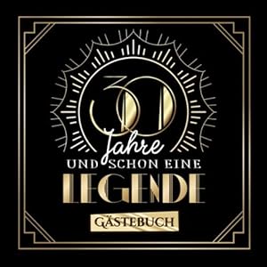 30 Jahre und schon eine Legende: Gästebuch zum 30.Geburtstag für Mann oder Frau – 30 Jahre Geschenk & Deko – Buch zum…