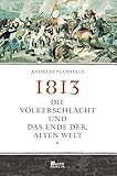 völkerschlachtdenkmal adresse  1813: Die Völkerschlacht und das Ende der alten Welt