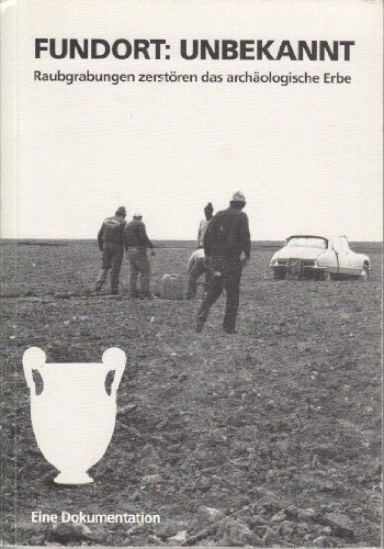 Fundort: unbekannt : Raubgrabungen zerstören das archäologische Erbe ; eine Dokumentation ; [... Bilder und Texte einer Wanderausstellung ...]. [Konzeption und Texte: Daniel Graepler und Marina M