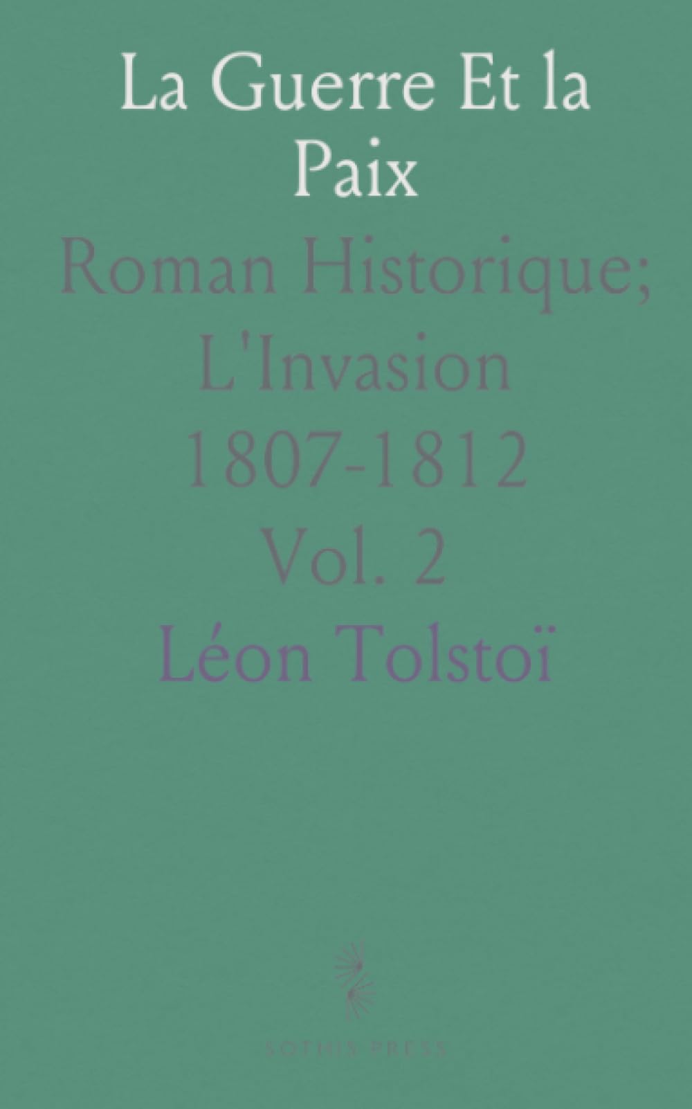 La Guerre Et la Paix: Roman Historique; L'Invasion 1807-1812