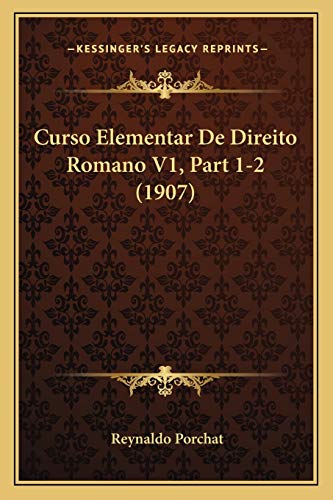 Curso Elementar De Direito Romano V1, Part 1-2 (1907) (Portuguese Edition)
