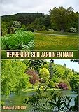 REPRENDRE SON JARDIN EN MAIN: De la technique sans jargon ! (French Edition)