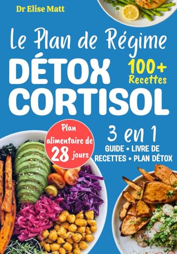 Le Plan de Régime Détox Cortisol: 100+ délicieuses recettes avec ...