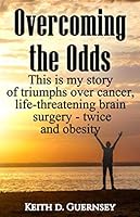 Overcoming the Odds: This is my story of triumphs over cancer, life-threatening brain surgery - twice and obesity! 1798710218 Book Cover