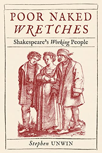 Poor Naked Wretches: Shakespeare’S Working People