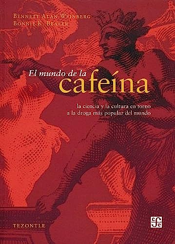 El mundo de la cafeina / The world of caffeine: Ciencia Y Cultura De La Droga Mas Popular Del Mundo
