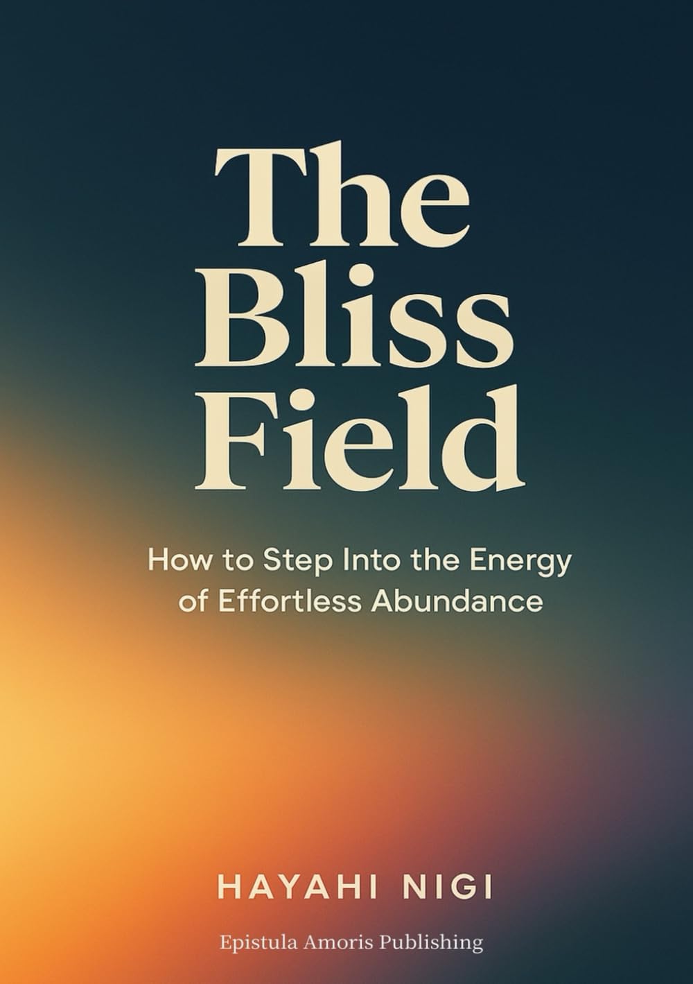 The Bliss Field: How to Step Into the Energy of Effortless Abundance
