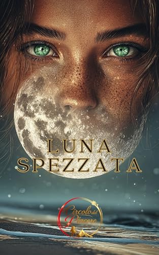 LUNA SPEZZATA: Romanzo erotico e romantico di seduzione soprannaturale, vampiro del Consiglio, alfa licantropo, strega traditrice, sacrificio, guerra