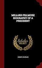 MILLARD FILLMORE BIOGRAPHY OF A PRESIDENT