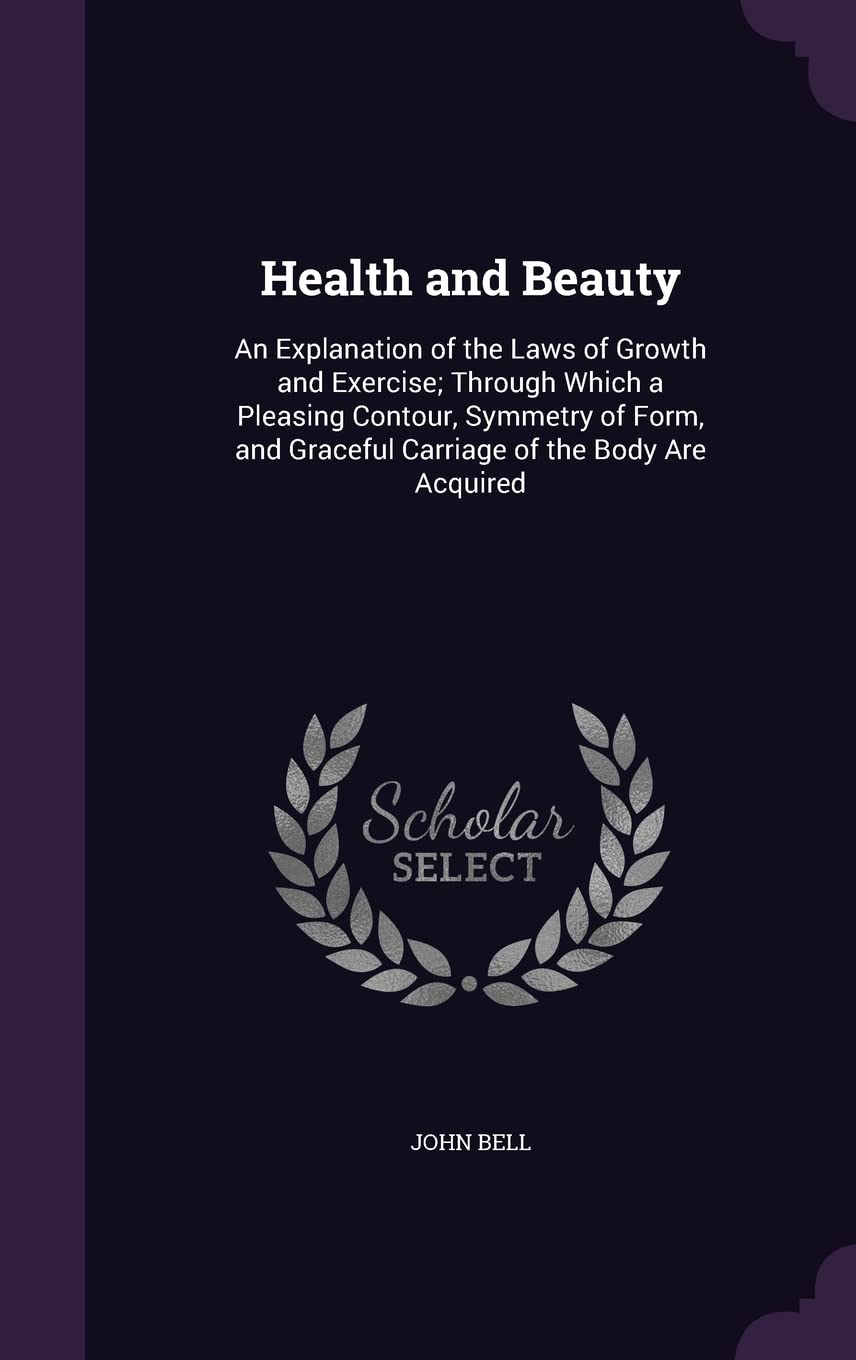 Health and Beauty: An Explanation of the Laws of Growth and Ex... - view 1