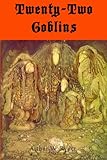 Twenty-Two Goblins: The Entire Work of Marvelous Gobliny Parables Translated From Sanskrit (Timeless Classic Books)