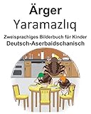 Deutsch-Aserbaidschanisch Ärger/Yaramazlıq Zweisprachiges Bilderbuch für Kinder - Richard Carlson 