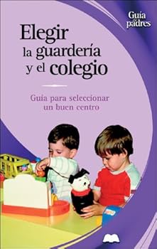 Hardcover Elegir la guardería y el colegio: Guía para seleccionar un buen centro (Guía de padres series) Book