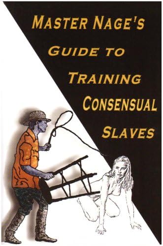 Master Nage's Guide To Training Consensual Slaves Paperback – January 10, 2005