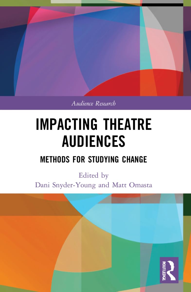 Impacting Theatre Audiences: Methods for Studying Change (Audience Research)