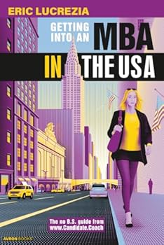 Paperback Getting into an MBA in the USA: The no B.S. guide from Candidate Coach Book