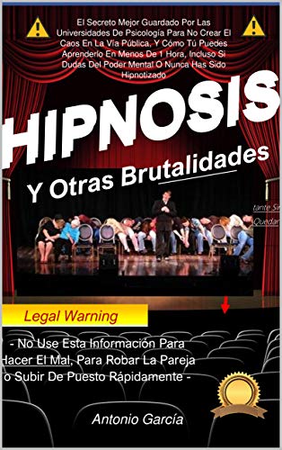 Hipnosis Y Otras Brutalidades: El Secreto Mejor Guardado Por Las Universidades De Psicología Para N Hipnosis Y Otras Brutalidades: El Secreto Mejor Guardado Por Las Universidades De Psicología Para N