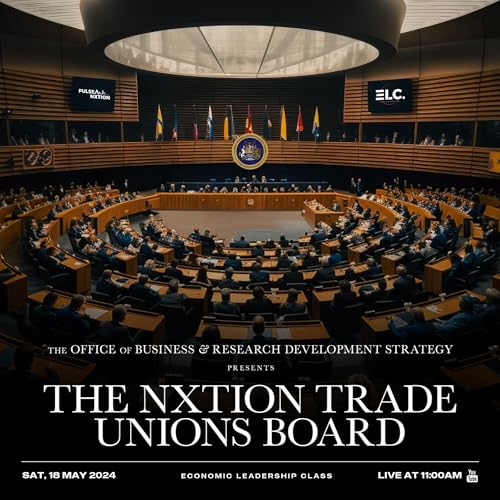 Economic Leadership Class - The Nxtion Trade Unions Board | 18th May 2024