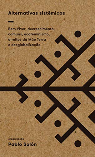 Alternativas sistêmicas: Bem Viver, decrescimento, comuns, ecofeminismo, direitos da Mãe Terra e desglobalização