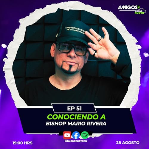 Amigos de Buena Nueva Ep 51 "Conociendo a BISHOP MARIO RIVERA"