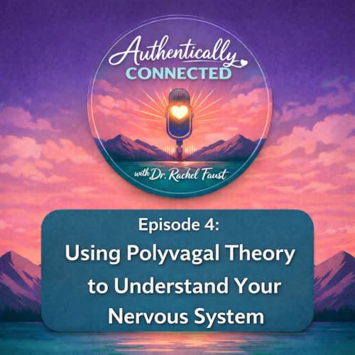 Episode 4: Using Polyvagal Theory to Understand Your Nervous System