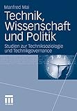  Technik, Wissenschaft und Politik: Studien zur Techniksoziologie und Technikgovernance