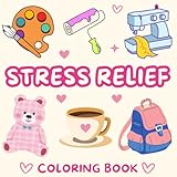Stress Relief Coloring Book: Cute Coloring Pages for Adults, Kids, Teens & Seniors / Bold & Easy Designs for Relaxation & Stress Relief !
