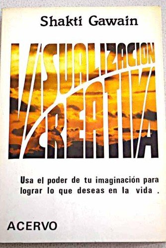 Visualización creativa. Usa poder de tu imaginacióm para lograr loque deseas en la vida