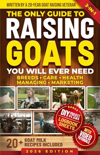 The Only Guide to Raising Goats You Will Ever Need: How to Raise High-Quality Dairy and Meat Goats and Save Time and Money Using Proven Simple Techniques (Homestead Mastery)