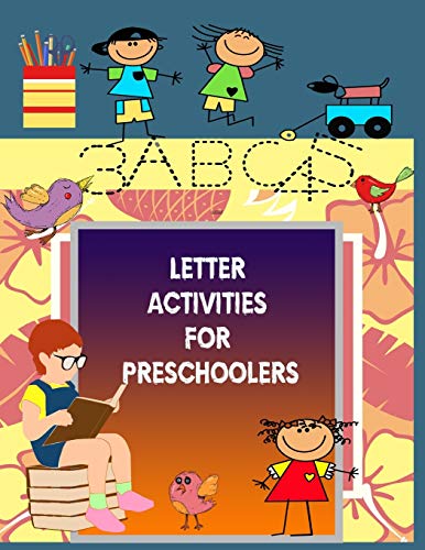 Letter Activities For Preschoolers: Letter Tracing Book, Alphabet Writing and Numbers Practice For Pre K, And Kids 3-5 Ages .8.5x11 With 77 Pages
