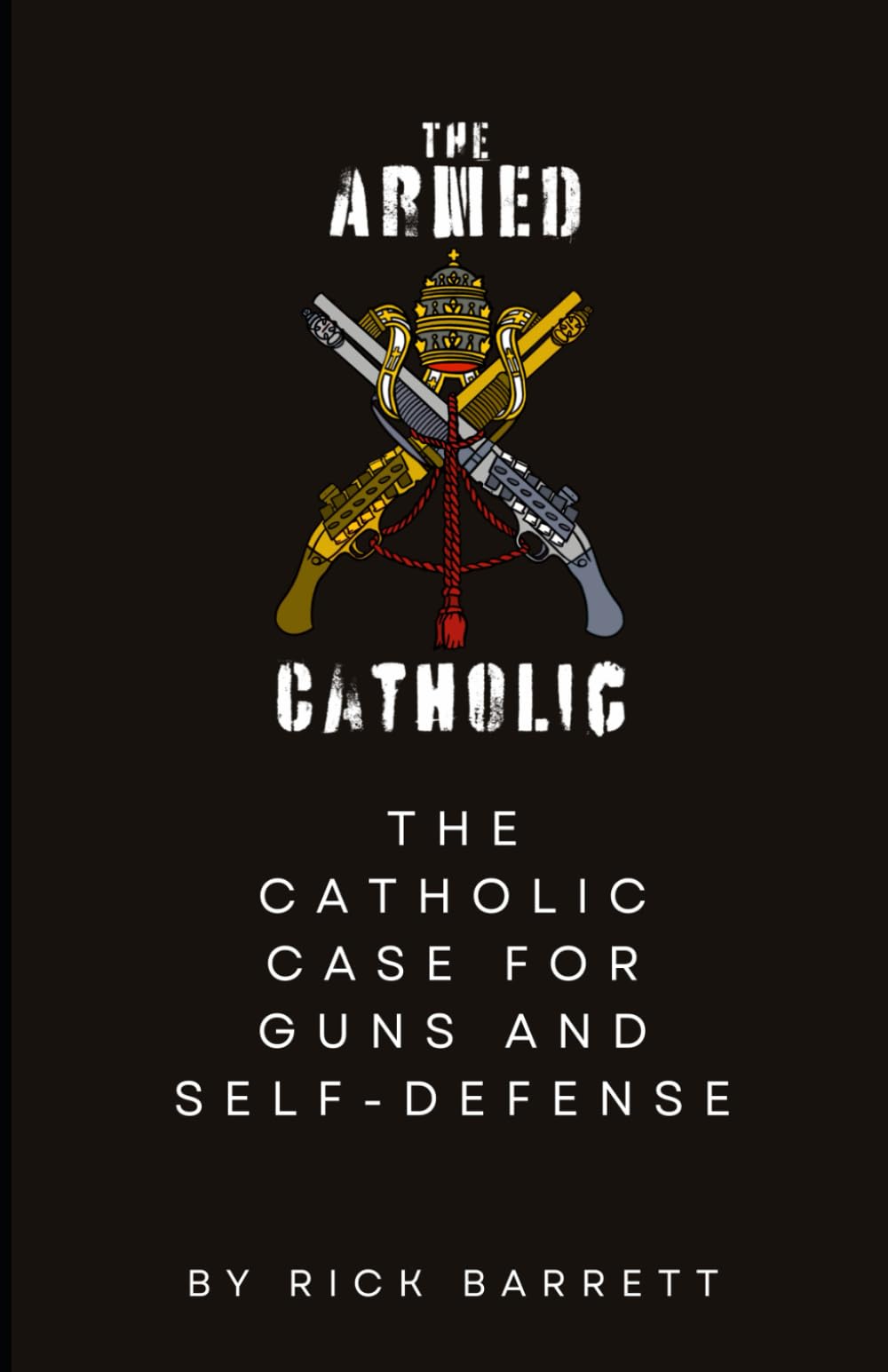 The Armed Catholic: The Catholic Case for Guns and Self-Defense