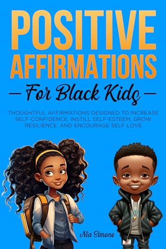 Positive Affirmations for Black Kids Volume 2: Thoughtful Affirmations Designed to Increase Self-Confidence, Instill Self-Esteem, Grow Resilience, and Encourage Self-Love