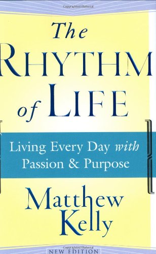 The Rhythm of Life: Living Every Day with Passion and Purpose -  Kelly, Matthew, Hardcover