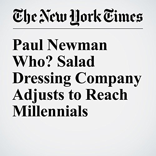Paul Newman Who? Salad Dressing Company Adjusts to Reach Millennials cover art