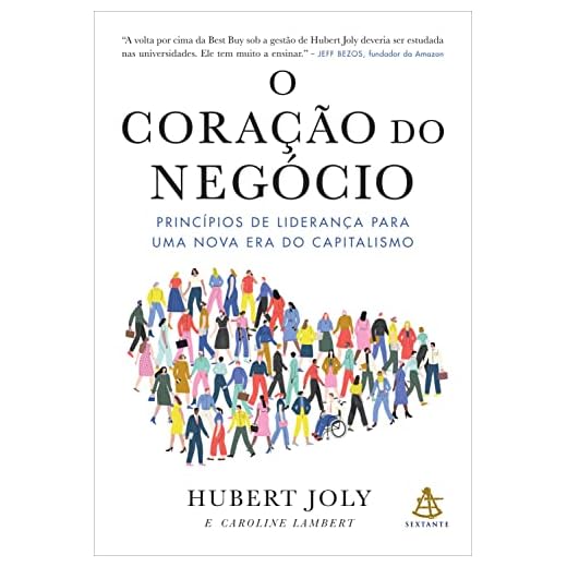 O coração do negócio: Princípios de liderança para uma nova era do capitalismo (Portuguese Edition)