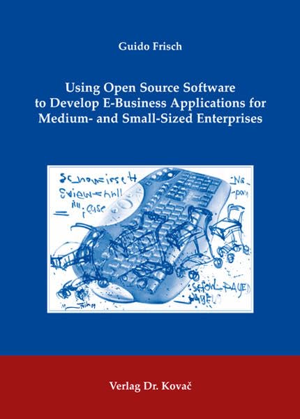Using Open Source Software to Develop E-Business Applications for Medium- and Small-Sized Enterprises (Studien zur Wirtschaftsinformatik)