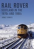 Rail Rover: Scotland in the 1970s and 1980s: Scotland in the 1970s and 1980s