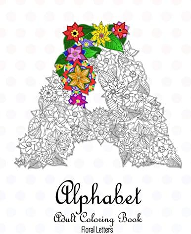 Alphabet Adult Coloring Book: Floral Letters: A-Z Relaxing Coloring Book For Adults (One design per sheet) Paperback – 11 Jun. 2017